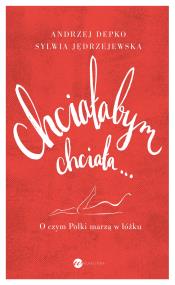 Okładka książki Chciałabym, chciała… O czym Polki marzą w łóżku.
