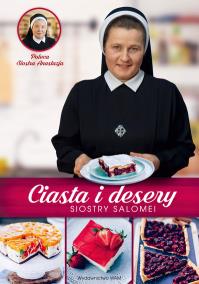 Ciasta i desery Siostry Salomei. Autor: Salomea Łowicka FDC. ZdrowePodejscie.pl Okładka książki Ciasta i desery Siostry Salomei