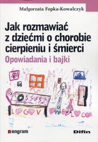 Okładka książki Jak rozmawiać z dziećmi o chorobie cierpieniu i śmierci
