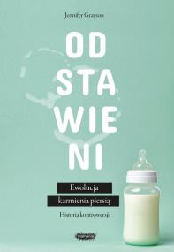 Okładka książki Odstawieni Ewolucja karmienia piersią historia kontrowersji