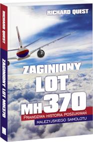 Okładka książki Zaginiony Lot MH370 Prawdziwa historia poszukiwań malezyjskiego samolotu
