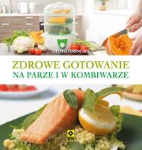 Okładka książki Zdrowe gotowanie w kombiwarze i w parowarze