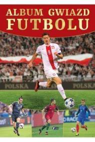 Album gwiazd futbolu. Autor: Opracowanie zbiorowe. ZdrowePodejscie.pl Okładka książki Album gwiazd futbolu