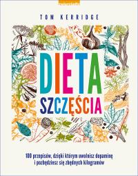 Dieta szczęścia. Uwolnij dopaminę. Autor: Kerridge Tom. ZdrowePodejscie.pl Okładka książki Dieta szczęścia. Uwolnij dopaminę