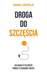 Droga do szczęścia. Autor: Seppala Emma. ZdrowePodejscie.pl Okładka książki Droga do szczęścia