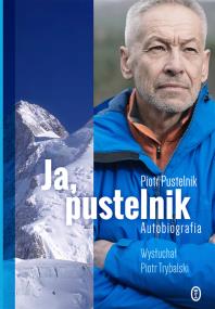 Ja, pustelnik. Autobiografia. Autor: Piotr Pustelnik, Trybalski Piotr. ZdrowePodejscie.pl Okładka książki Ja, pustelnik. Autobiografia