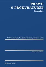 Prawo o prokuraturze Komentarz. Autor: Kiełtyka Andrzej, Kotowski Wojciech, Ważny Andrzej. ZdrowePodejscie.pl Okładka książki Prawo o prokuraturze Komentarz