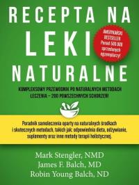Recepta na leki naturalne. Autor: MARK STENGLER, JAMES F. BALACH, YOUNG BALCH. ZdrowePodejscie.pl Okładka książki Recepta na leki naturalne