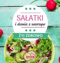 Okładka książki Sałatki i dania z warzyw - Żyj zdrowo