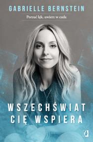 Wszechświat cię wspiera. Autor: Gabrielle Bernstein. ZdrowePodejscie.pl Okładka książki Wszechświat cię wspiera