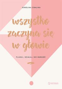 Okładka książki Wszystko zaczyna się w głowie Planuj, działaj, nie marudź!