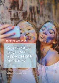 Okładka książki Zachowania ryzykowne współczesnej młodzieży Studium teoretyczno-empiryczne