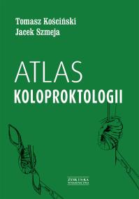 Atlas koloproktologii. Autor: Tomasz Kościński, Jacek Szmeja. ZdrowePodejscie.pl Okładka książki Atlas koloproktologii