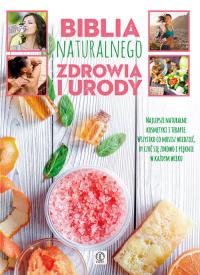 Biblia naturalnego zdrowia i urody. Autor: Opracowanie zbiorowe. ZdrowePodejscie.pl Okładka książki Biblia naturalnego zdrowia i urody