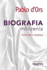 Biografia milczenia Krótki esej o medytacji. Autor: Pablo d'Ors. ZdrowePodejscie.pl Okładka książki Biografia milczenia Krótki esej o medytacji
