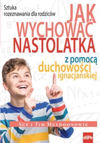 Okładka książki Jak wychować nastolatka z pomocą duchowości ignacjańskiej