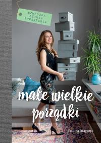 Małe wielkie porządki. Autor: Paulina Draganja. ZdrowePodejscie.pl Okładka książki Małe wielkie porządki