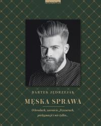 Męska sprawa. Autor: Jędrzejak Bartek. ZdrowePodejscie.pl Okładka książki Męska sprawa