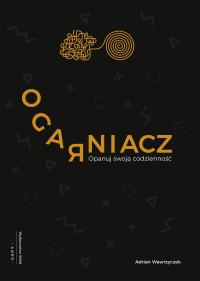 Ogarniacz. Opanuj swoją codzienność. Autor: Wawrzyczek Adrian. ZdrowePodejscie.pl Okładka książki Ogarniacz. Opanuj swoją codzienność