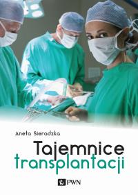 Tajemnice transplantacji. Autor: Sieradzka Aneta. ZdrowePodejscie.pl Okładka książki Tajemnice transplantacji