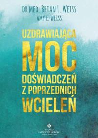 Okładka książki Uzdrawiająca moc doświadczeń z poprzednich wcieleń