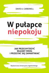 W pułapce niepokoju. Jak przechytrzyć własny.... Autor: David A. Carbonell. ZdrowePodejscie.pl Okładka książki W pułapce niepokoju. Jak przechytrzyć własny...