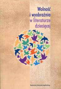 Okładka książki Wolność i wyobraźnia w literaturze dziecięcej