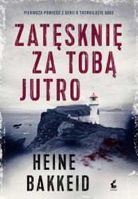 Zatęsknię za tobą jutro. Autor: Heine Bakkeid. ZdrowePodejscie.pl Okładka książki Zatęsknię za tobą jutro