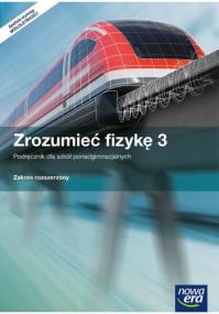 Okładka książki Zrozumieć fizykę 3 Podręcznik Zakres rozszerzony Szkoła ponadgimnazjalna. Z dostępem do e-testów LO 3