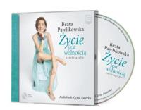 Życie jest wolnością autobiografia audiobook. Autor: Beata Pawlikowska. ZdrowePodejscie.pl Okładka książki Życie jest wolnością autobiografia audiobook