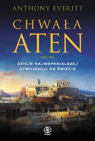 Chwała Aten. Autor: Anthony Everitt. ZdrowePodejscie.pl Okładka książki Chwała Aten