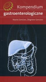 Kompendium gastroenterologiczne. Autor: Gonciarz Maciej, Gonciarz Zbigniew. ZdrowePodejscie.pl Okładka książki Kompendium gastroenterologiczne