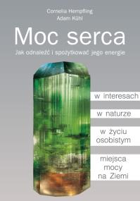 Moc serca. Autor: Hempfling Cornelia, Kühl Adam. ZdrowePodejscie.pl Okładka książki Moc serca