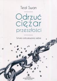 Odrzuć ciężar przeszłości. Sztuka odzyskiwania.... Autor: Swan Teal. ZdrowePodejscie.pl Okładka książki Odrzuć ciężar przeszłości. Sztuka odzyskiwania...