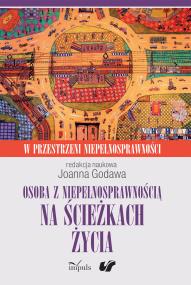 Osoba z niepełnosprawnością na ścieżkach życia. Autor: Joanna Godawa. ZdrowePodejscie.pl Okładka książki Osoba z niepełnosprawnością na ścieżkach życia