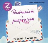Pozdrawiam i przepraszam. Autor: Fredrik Backman. ZdrowePodejscie.pl Okładka książki Pozdrawiam i przepraszam
