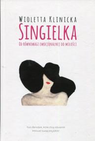 Okładka książki Singielka Od równowagi emocjonalnej do miłości