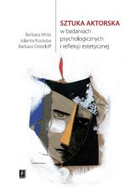 Sztuka aktorska w badaniach psychologicznych  i refleksji estetycznej. Autor: Mróz Barbara, Kociuba Jolanta, Osterloff Barbara. ZdrowePodejscie.pl Okładka książki Sztuka aktorska w badaniach psychologicznych  i refleksji estetycznej
