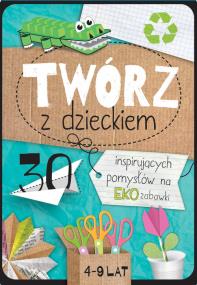 Twórz z dzieckiem. Autor: Agnieszka Placha. ZdrowePodejscie.pl Okładka książki Twórz z dzieckiem