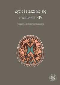 Okładka książki Życie i starzenie się z wirusem HIV Podejście interdyscyplinarne