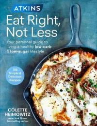 Atkins Eat Right Not Less. Autor: Heimowitz Colette. ZdrowePodejscie.pl Okładka książki Atkins Eat Right Not Less