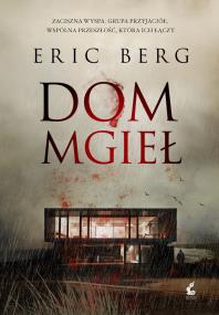 Dom mgieł. Autor: Eric Bromberg. ZdrowePodejscie.pl Okładka książki Dom mgieł