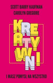 Kreatywni. Autor: Scott Barry Kaufman, Carolyn Gregoire. ZdrowePodejscie.pl Okładka książki Kreatywni