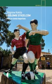 Królowie strzelców. Autor: Zbigniew Rokita. ZdrowePodejscie.pl Okładka książki Królowie strzelców