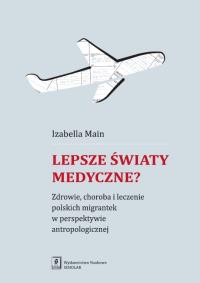 Lepsze światy medyczne?. Autor: Main Izabella. ZdrowePodejscie.pl Okładka książki Lepsze światy medyczne?