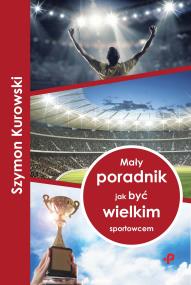 Okładka książki Mały poradnik jak być wielkim sportowcem