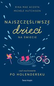 Najszczęśliwsze dzieci na świecie. Autor: Acosta Rina Mae, Hutchison Michele. ZdrowePodejscie.pl Okładka książki Najszczęśliwsze dzieci na świecie