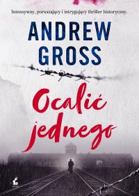 Ocalić jednego. Autor: Gross Andrew. ZdrowePodejscie.pl Okładka książki Ocalić jednego