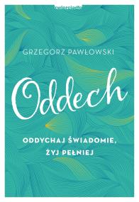 Oddech. Oddychaj świadomie, żyj pełniej. Autor: ks. Grzegorz Pawłowski (Jakub Hersz Griner). ZdrowePodejscie.pl Okładka książki Oddech. Oddychaj świadomie, żyj pełniej