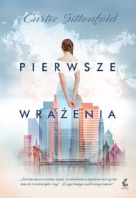 Pierwsze wrażenia. Autor: Sittenfeld Curtis. ZdrowePodejscie.pl Okładka książki Pierwsze wrażenia